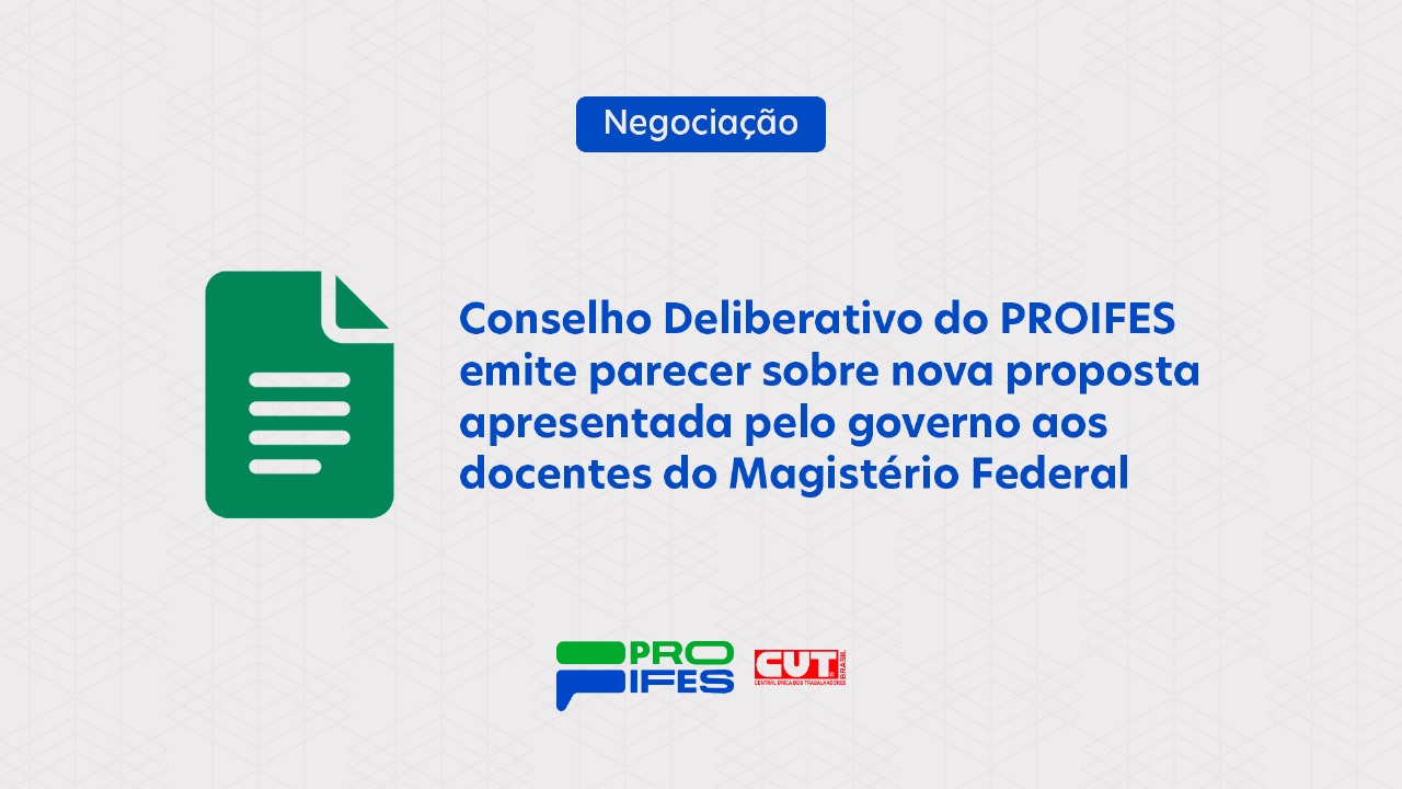 Conselho Deliberativo do PROIFES se posiciona sobre nova proposta apresentada pelo Governo aos docentes do Magistério Federal