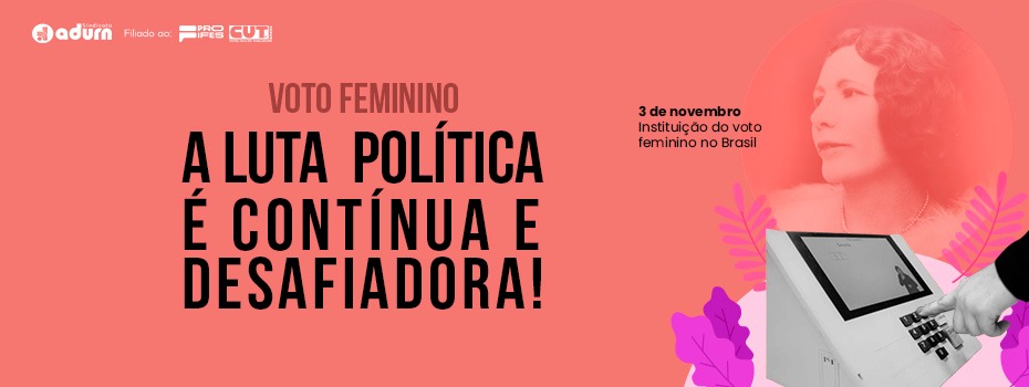 Voto feminino: a luta política é contínua e desafiadora!